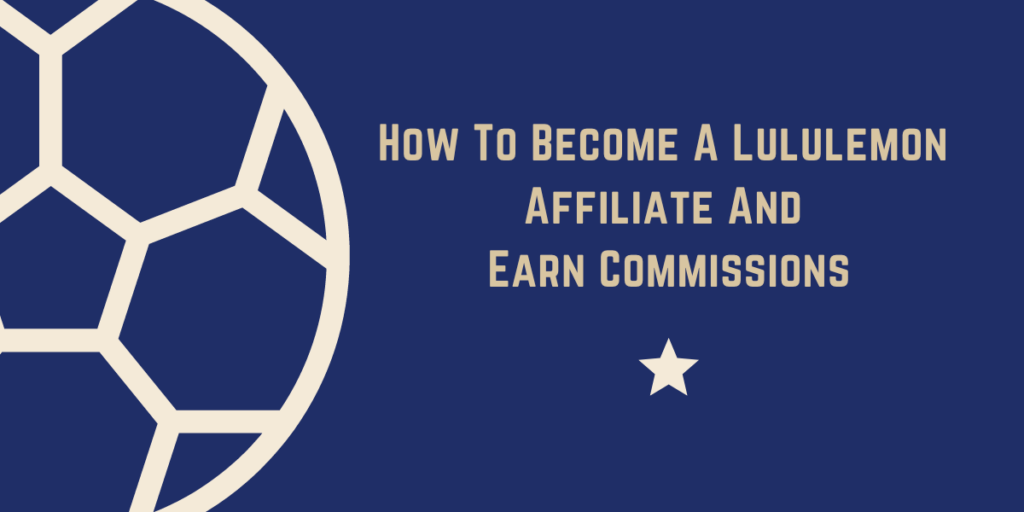 How To Become A Lululemon Affiliate And Earn Commissions