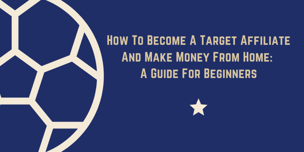 How To Become A Target Affiliate And Make Money From Home A Guide For Beginners