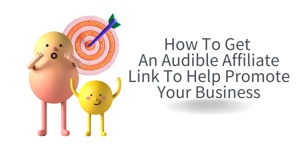 How To Get An Audible Affiliate Link To Help Promote Your Business