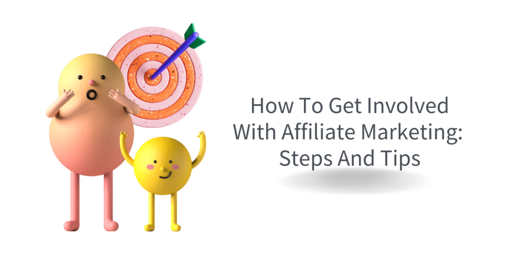 How To Get Involved With Affiliate Marketing Steps And Tips