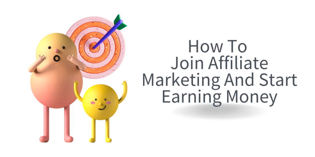 How To Join Affiliate Marketing And Start Earning Money