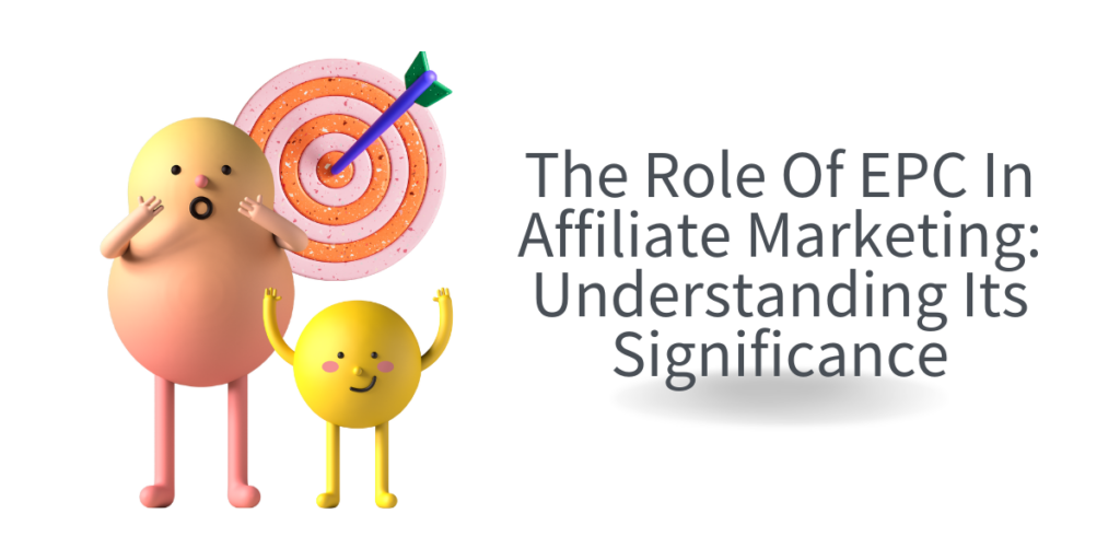 The Role Of EPC In Affiliate Marketing Understanding Its Significance