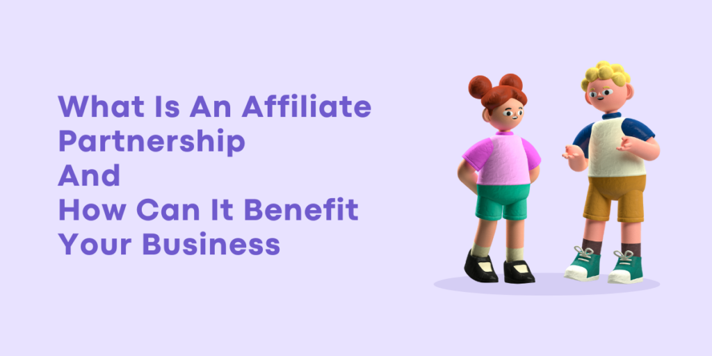 What Is An Affiliate Partnership And How Can It Benefit Your Business