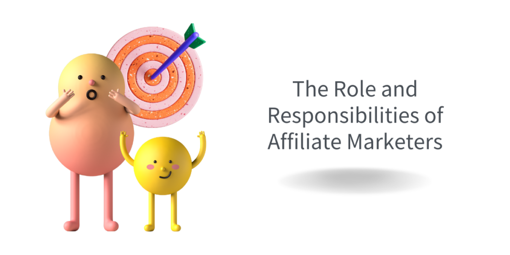 The Role and Responsibilities of Affiliate Marketers