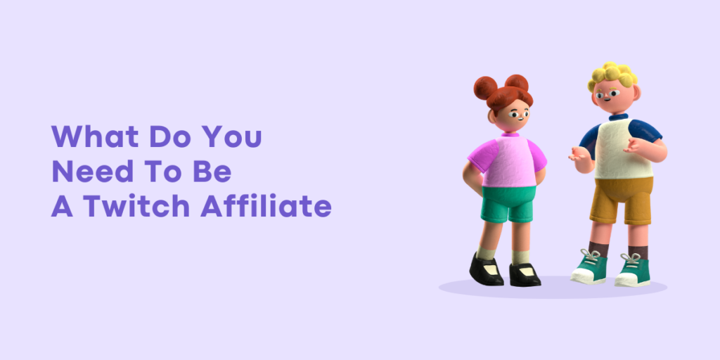 What Do You Need To Be A Twitch Affiliate