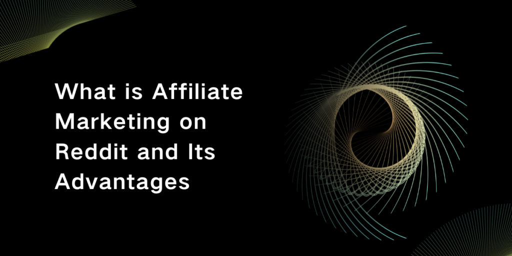 What is Affiliate Marketing on Reddit and Its Advantages