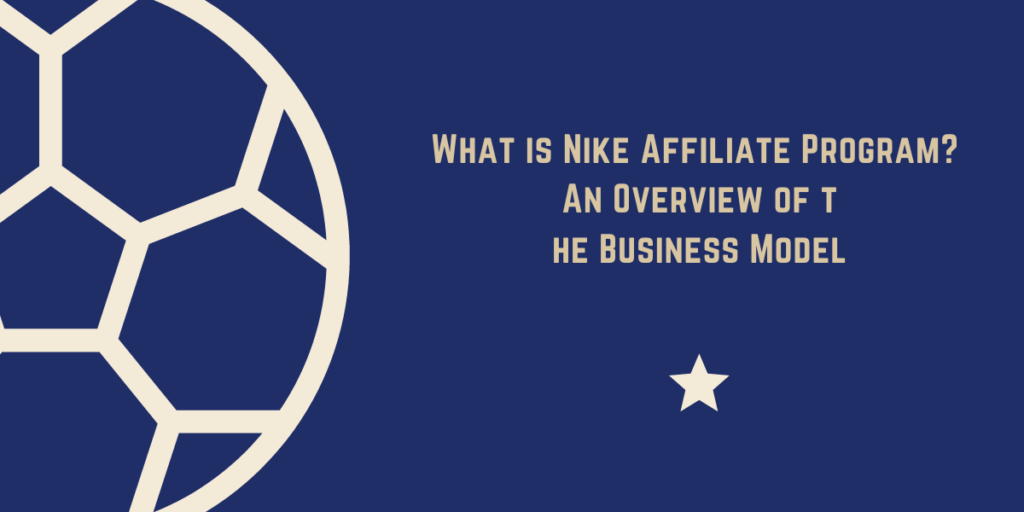 What is Nike Affiliate Program An Overview of the Business Model